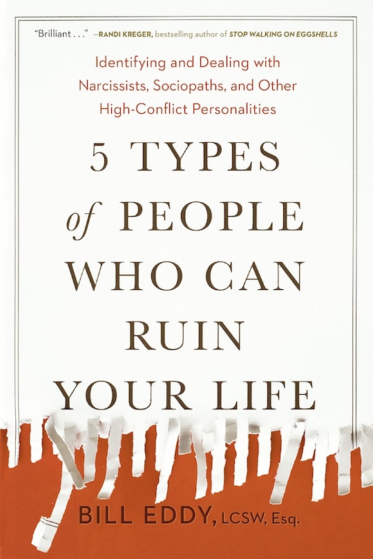 5 Types Of People Who Can Ruin Your Life: Identifying And Dealing With Narcissists, Sociopaths, And Other High-conflict  Personalities