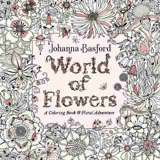 World Of Flowers: A Coloring Book And Floral Adventure by Johanna Basford