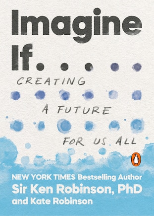 Imagine If . . .: Creating A Future For Us All