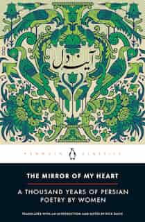 The Mirror Of My Heart: A Thousand Years Of Persian Poetry By Women de Dick Davis