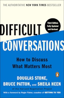 Difficult Conversations: How to Discuss What Matters Most