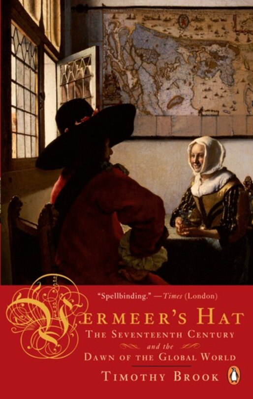 Vermeer's Hat: The Seventeenth Century And The Dawn Of The Global World