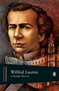 Extraordinary Canadians Wilfrid Laurier by Andre Pratte