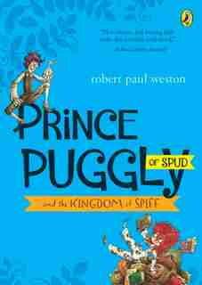 Prince Puggly Of Spud And The Kingdom Of Spiff by Robert Paul Weston