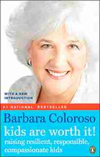 Kids Are Worth It: Raising Resilient, Responsible, Compassionate Kids by Barbara Coloroso