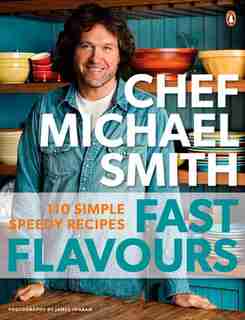 Fast Flavours: 110 Simple Speedy Recipes: A Cookbook by Michael Smith