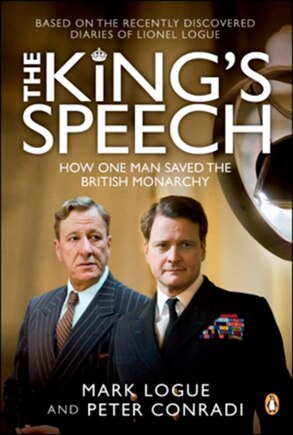 The King's Speech: How One Man Saved The British Monarchy