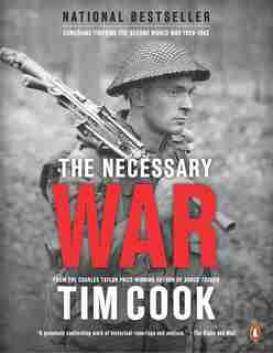 The Necessary War, Volume 1: Canadians Fighting The Second World War:1939-1943 by Tim Cook