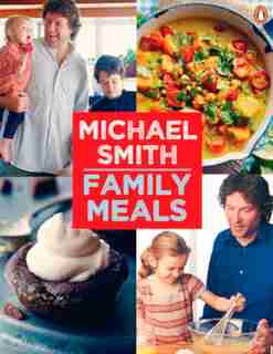 Family Meals: 100 Easy Everyday Recipes: A Cookbook by Michael Smith