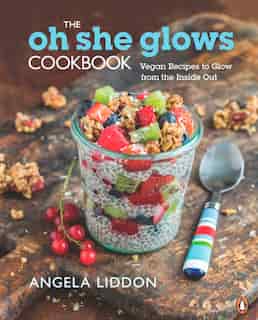 The Oh She Glows Cookbook: Vegan Recipes To Glow From The Inside Out de Angela Liddon