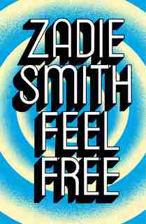 Feel Free by ZADIE SMITH