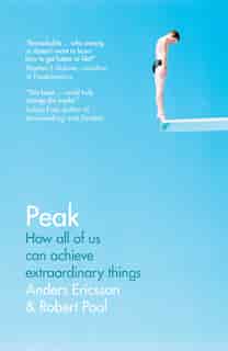 Peak: How All Of Us Can Achieve Extraordinary Things by K. Anders Ericsson