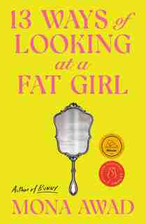 13 Ways Of Looking At A Fat Girl by Mona Awad