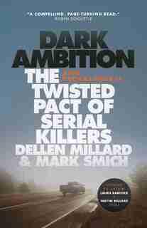 Dark Ambition: The Twisted Pact Of Serial Killers Dellen Millard & Mark Smich by Ann Brocklehurst