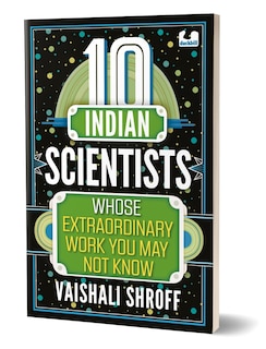 Front cover_10 Indian Scientists Whose Extraordinary Work You May Not Know
