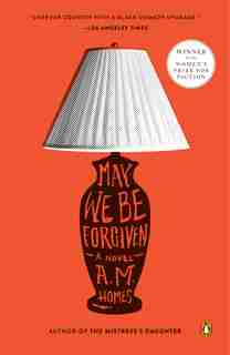 May We Be Forgiven: A Novel by A.M. Homes