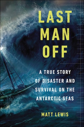 Last Man Off: A True Story Of Disaster And Survival On The Antarctic Seas