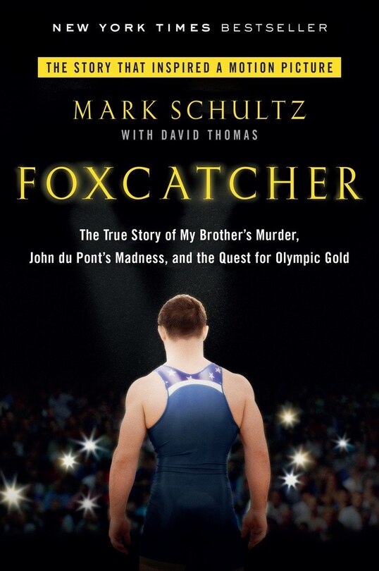 Foxcatcher: The True Story Of My Brother's Murder, John Du Pont's Madness, And The Quest For Olympic Gold