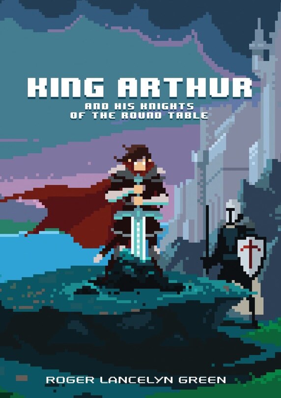 Front cover_King Arthur And His Knights Of The Round Table