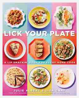 Lick Your Plate: A Lip-smackin' Book For Every Home Cook: A Cookbook by Julie Albert