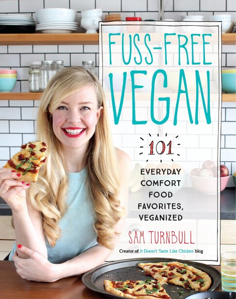 Fuss-free Vegan: 101 Everyday Comfort Food Favorites, Veganized: A Cookbook by Sam Turnbull