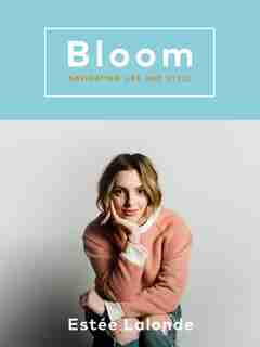 Bloom: Navigating Life And Style by Estee Lalonde