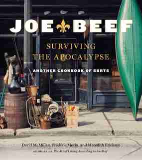 Joe Beef: Surviving The Apocalypse: Another Cookbook Of Sorts by Frederic Morin