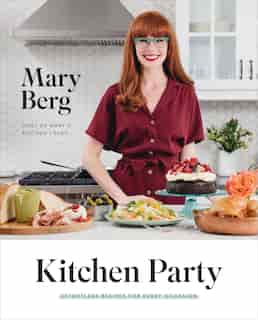 Kitchen Party: Effortless Recipes For Every Occasion: A Cookbook de Mary Berg