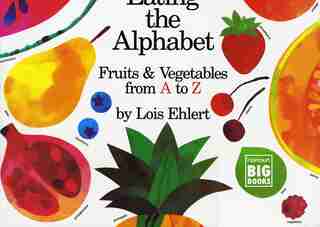 Eating the Alphabet: Fruits & Vegetables from A to Z by Lois Ehlert