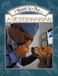 Front cover_I Want To Be A Veterinarian