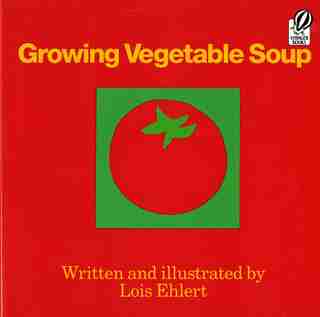 Growing Vegetable Soup by Lois Ehlert