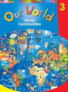 Front cover_Our World: World Communities Student Book, Grade 3