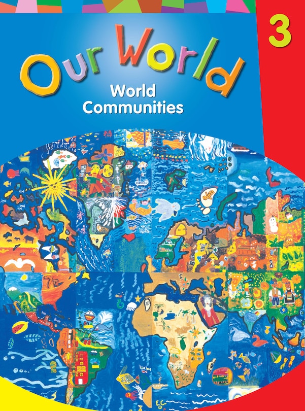 Front cover_Our World: World Communities Student Book, Grade 3