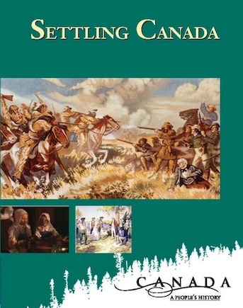 Canada: A People's History - Settling Canada Student Book: Student Edition