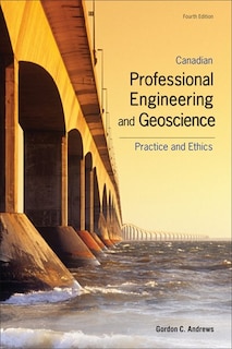 Canadian Professional Engineering And Geoscience: Practice And Ethics