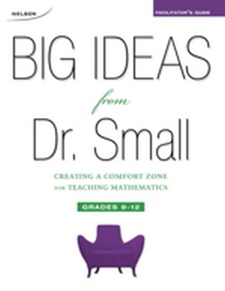 Big Ideas from Dr. Small, Grades 9-12 Facilitator's Guide: Creating a Comfort Zone for Teaching Mathematics