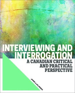 Interviewing And Interrogation: A Canadian Critical And Practical Perspective