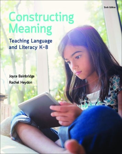 Constructing Meaning: Teaching Language And Literacy K-8