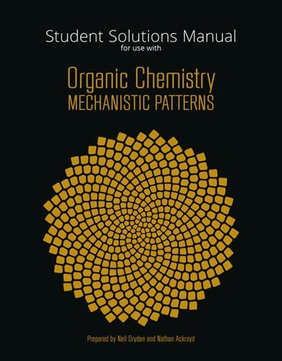 Student Solutions Manual For Ogilvie's Organic Chemistry: Mechanistic Patterns