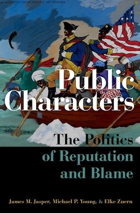 Public Characters: The Politics Of Reputation And Blame