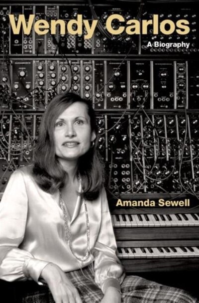 Wendy Carlos: A Biography