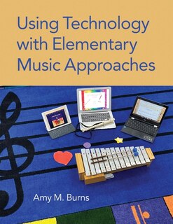 Front cover_Using Technology with Elementary Music Approaches