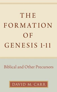 The Formation Of Genesis 1-11: Biblical And Other Precursors