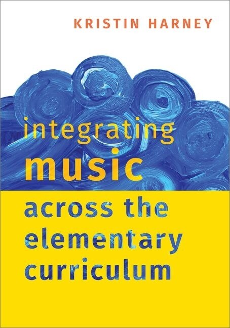 Front cover_Integrating Music Across the Elementary