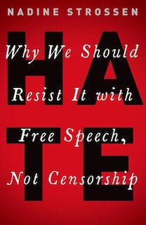 Hate: Why We Should Resist It With Free Speech, Not Censorship