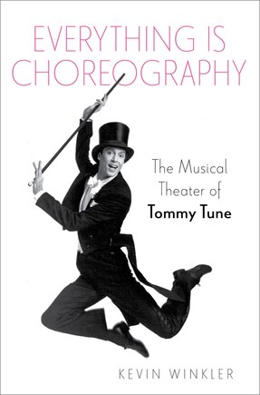 Everything Is Choreography: The Musical Theater Of Tommy Tune