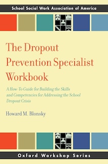 The Dropout Prevention Specialist Workbook: A How-to Guide For Building Skills And Competence In Education