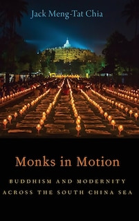 Monks in Motion: Buddhism and Modernity Across the South China Sea