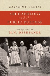 Archaeology and the Public Purpose: Writings on and by M.N. Deshpande