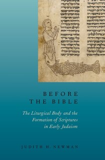 Before the Bible: The Liturgical Body and the Formation of Scriptures in early Judaism